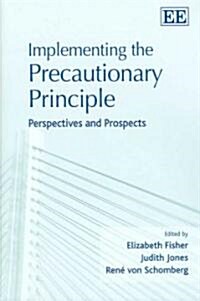 Implementing the Precautionary Principle : Perspectives and Prospects (Hardcover)