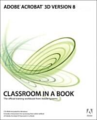 Adobe Acrobat 3D Version 8 Classroom in a Book (Paperback, CD-ROM)