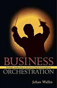 Business Orchestration: Strategic Leadership in the Era of Digital Convergence (Hardcover)