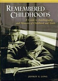 Remembered Childhoods: A Guide to Autobiography and Memoirs of Childhood and Youth (Hardcover)