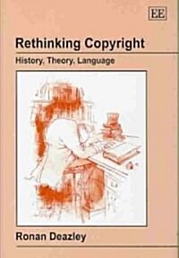 Rethinking Copyright : History, Theory, Language (Hardcover)