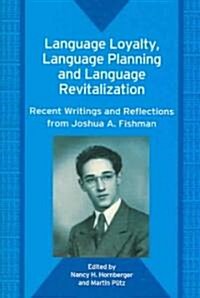 Language Loyalty, Language Planning, and Language Revitalization : Recent Writings and Reflections from Joshua A. Fishman (Paperback)
