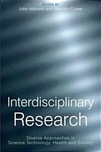 Interdisciplinary Research: Diverse Approaches in Science, Technology, Health and Society (Paperback)