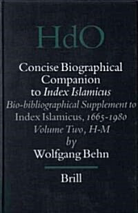 Concise Biographical Companion to Index Islamicus: Bio-Bibliographical Supplement to Index Islamicus, 1665-1980, Volume Two (H-M) (Hardcover)