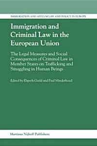 Immigration and Criminal Law in the European Union: The Legal Measures and Social Consequences of Criminal Law in Member States on Trafficking and Smu (Hardcover)