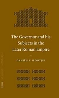 The Governor and His Subjects in the Later Roman Empire (Hardcover)