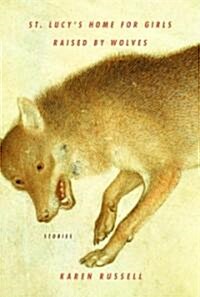 St. Lucys Home for Girls Raised by Wolves (Hardcover, Deckle Edge)