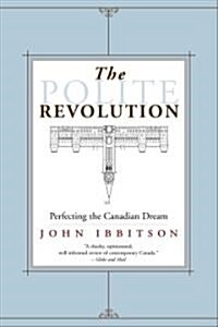 The Polite Revolution: Perfecting the Canadian Dream (Paperback)