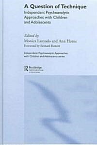A Question of Technique : Independent Psychoanalytic Approaches with Children and Adolescents (Hardcover)