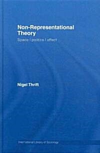 Non-representational Theory : Space, Politics, Affect (Hardcover)