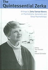The Quintessential Zerka : Writings by Zerka Toeman Moreno on Psychodrama, Sociometry and Group Psychotherapy (Hardcover)