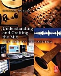 Understanding and Crafting the Mix: The Art of Recording [With CDROM] (Paperback, 2nd)
