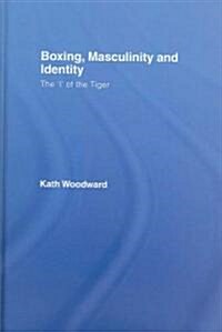 Boxing, Masculinity and Identity : The I of the Tiger (Hardcover)