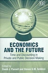 Economics and the Future : Time and Discounting in Private and Public Decision Making (Hardcover)