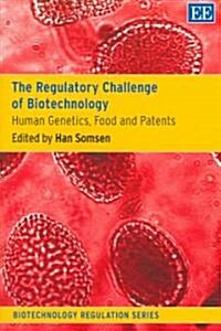 The Regulatory Challenge of Biotechnology : Human Genetics, Food and Patents (Hardcover)