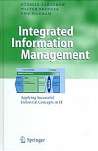 Integrated Information Management: Applying Successful Industrial Concepts in It (Hardcover, 2006)