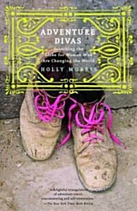 Adventure Divas: Searching the Globe for Women Who Are Changing the World (Paperback)