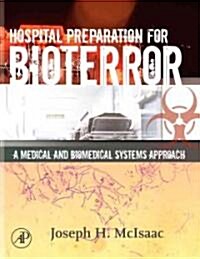 Hospital Preparation for Bioterror: A Medical and Biomedical Systems Approach (Hardcover)