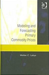 Modeling And Forecasting Primary Commodity Prices (Hardcover)