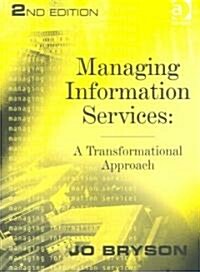 Managing Information Services: A Transformational Approach (Paperback, 2, Revised)