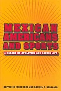 Mexican Americans and Sports: A Reader in the Athletics and Barrio Life (Paperback)