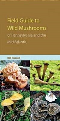 Field Guide to Wild Mushrooms of Pennsylvania and the Mid-Atlantic (Paperback)