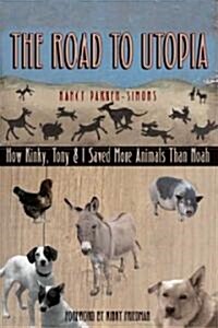 The Road to Utopia: How Kinky, Tony, & I Saved More Animals Than Noah (Paperback)