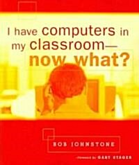 I Have Computers in My Classroom--now What? (Paperback)