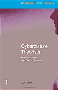 Cyberculture Theorists : Manuel Castells and Donna Haraway (Paperback)