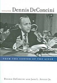 Senator Dennis Deconcini: From the Center of the Aisle (Hardcover)