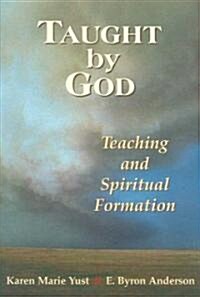 Taught by God: Teaching and Spiritual Formation (Paperback)