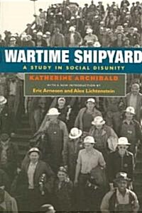 Wartime Shipyard: A Study in Social Disunity (Paperback)
