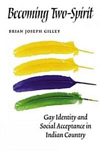 Becoming Two-Spirit: Gay Identity and Social Acceptance in Indian Country (Paperback)
