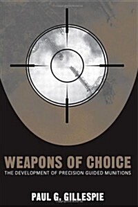 Weapons of Choice: The Development of Precision Guided Munitions (Paperback)