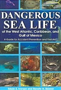 Dangerous Sea Life of the West Atlantic, Caribbean, and Gulf of Mexico: A Guide for Accident Prevention and First Aid (Paperback)