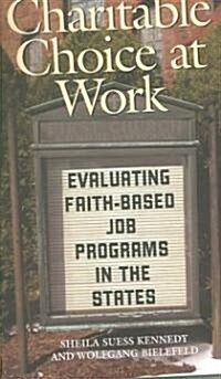 Charitable Choice at Work: Evaluating Faith-Based Job Programs in the States (Paperback)