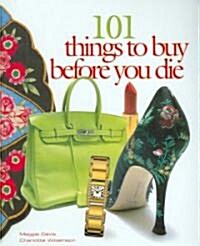 101 Things to Buy Before You Die (Paperback)
