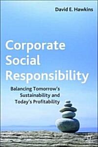 Corporate Social Responsibility : Balancing Tomorrows Sustainability and Todays Profitability (Hardcover)