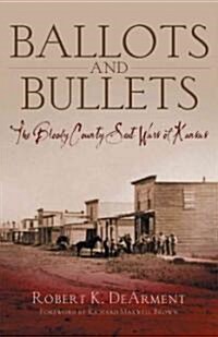 Ballots and Bullets: The Bloody County Seat Wars of Kansas (Hardcover)