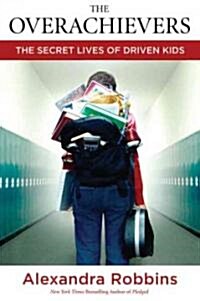 The Overachievers: The Secret Lives of Driven Kids (Hardcover)