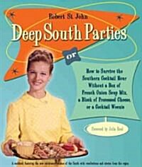 Deep South Parties: Or, How to Survive the Southern Cocktail Hour Without a Box of French-Onion Soup Mix, a Block of Processed Cheese, or (Hardcover)