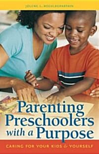 Parenting Preschoolers with a Purpose: Caring for Your Kids & Yourself (Paperback)