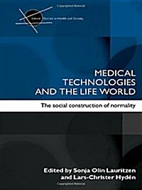 Medical Technologies and the Life World : The Social Construction of Normality (Paperback)