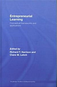 Entrepreneurial Learning : Conceptual Frameworks and Applications (Hardcover)