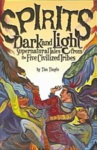 Spirits Dark and Light: Supernatural Tales from the Five Civilized Tribes (Hardcover)