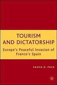 Tourism and Dictatorship: Europes Peaceful Invasion of Francos Spain (Hardcover)