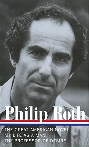 Philip Roth: Novels 1973-1977 (Loa #165): The Great American Novel / My Life as a Man / The Professor of Desire (Hardcover)