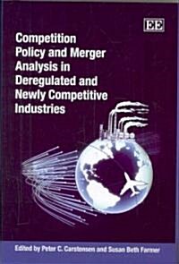 Competition Policy and Merger Analysis in Deregulated and Newly Competitive Industries (Hardcover)