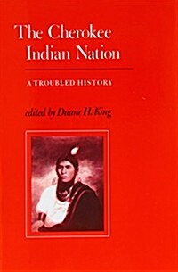 The Cherokee Indian Nation: A Troubled History (Paperback)