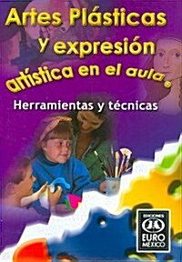 Artes plasticas y expresion artistica en el aula/ Plastic Arts and Artistic Expressions in the Classroom (Hardcover, Compact Disc)